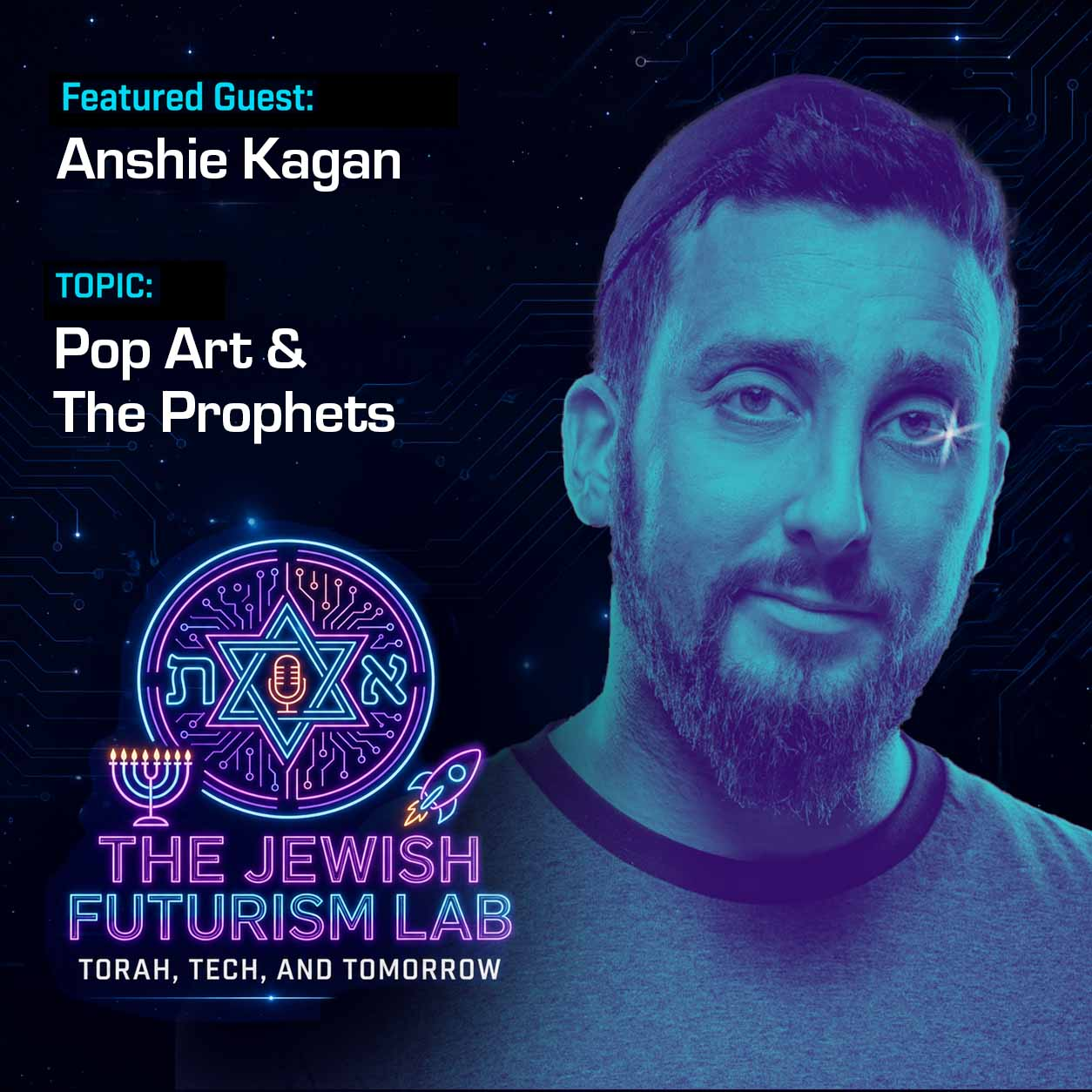 Jewish Futurism Lab promo graphic with a cyan-toned portrait of Anshie Kagan against a starry circuit-board background, captioned "Featured Guest: Anshie Kagan" and "Topic: Pop Art & The Prophets"